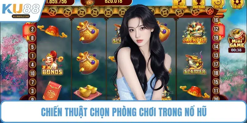 Chiến thuật chọn phòng chơi trong nổ hũ