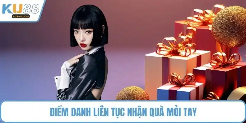 Điểm danh liên tục nhận quà mỏi tay