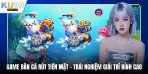 Game bắn cá rút tiền mặt
