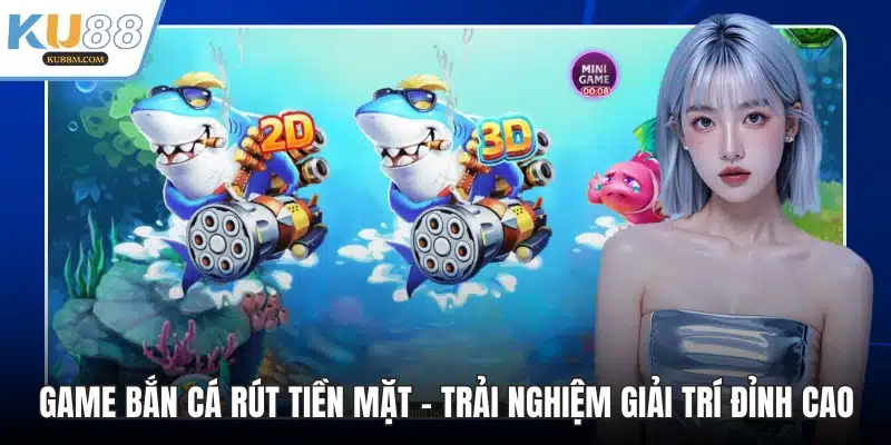 Game bắn cá rút tiền mặt