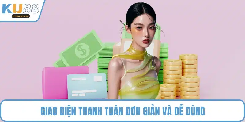 Giao diện thanh toán đơn giản và dễ dùng