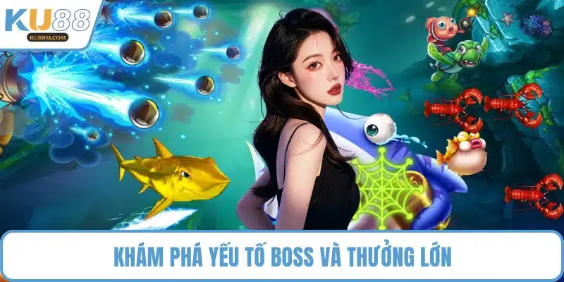Khám phá yếu tố boss và thưởng lớn
