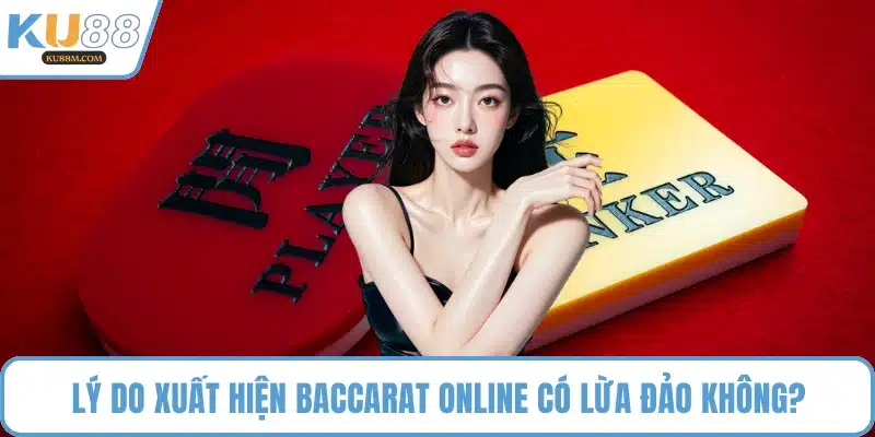 Lý do xuất hiện Baccarat online có lừa đảo không?