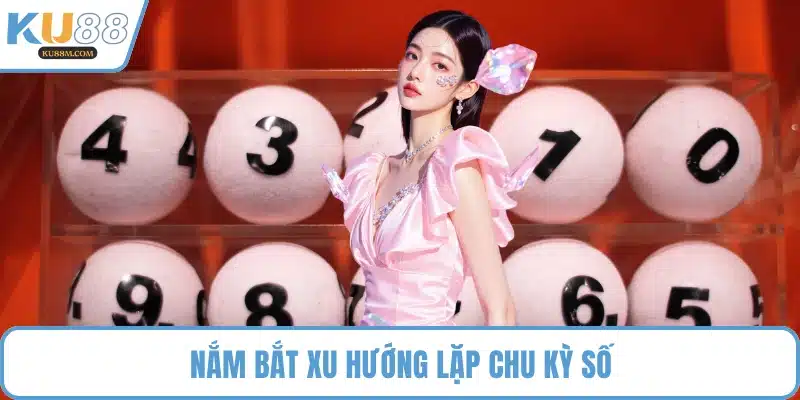 Nắm bắt xu hướng lặp chu kỳ số