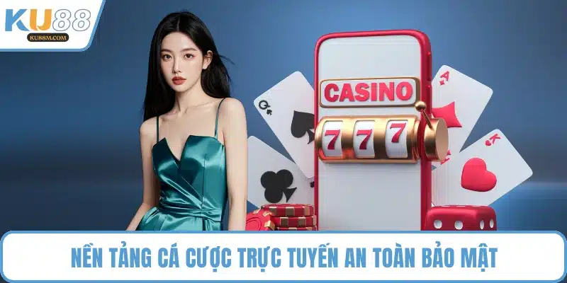 Nền tảng cá cược trực tuyến an toàn bảo mật