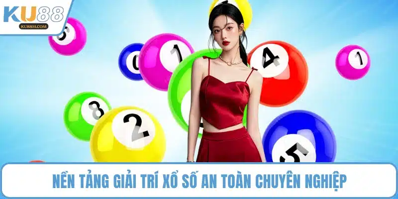 Nền tảng giải trí xổ số an toàn chuyên nghiệp