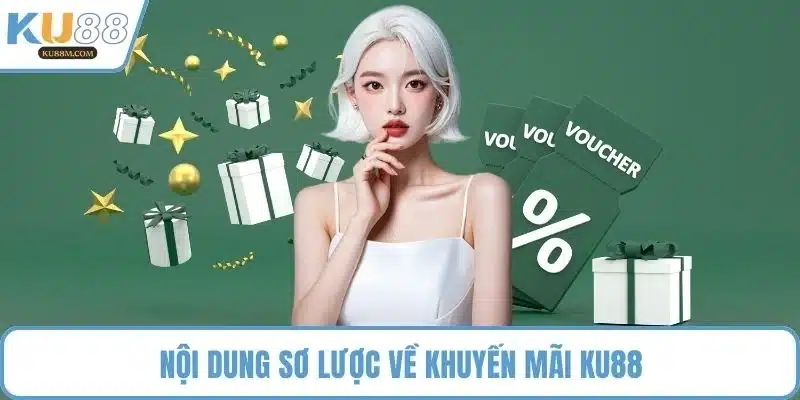 Nội dung sơ lược về khuyến mãi KU88