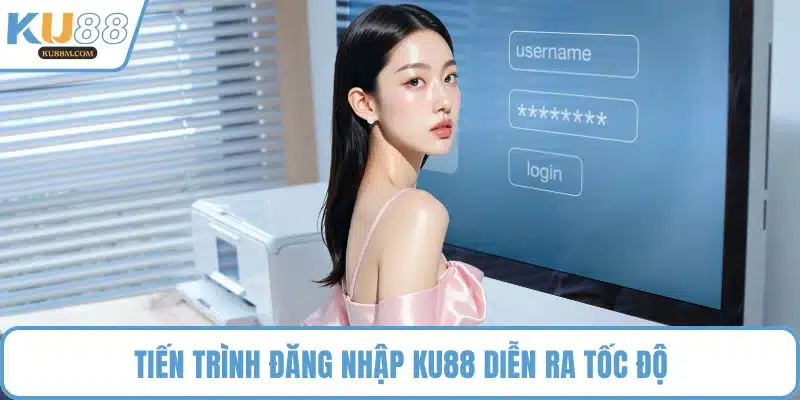 Tiến trình đăng nhập KU88 diễn ra tốc độ