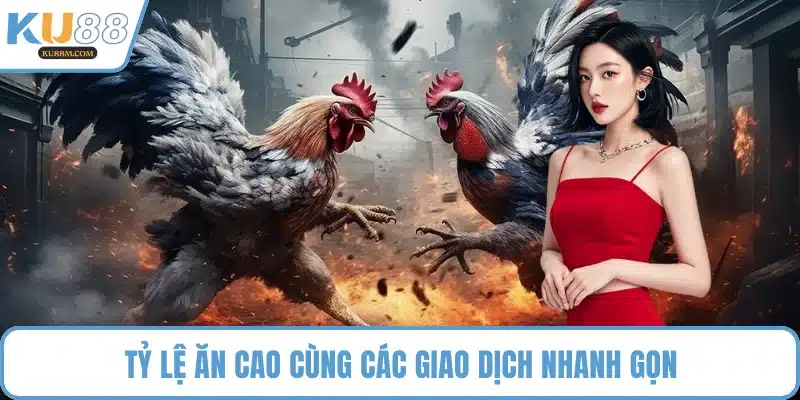 Tỷ lệ ăn cao cùng các giao dịch nhanh gọn