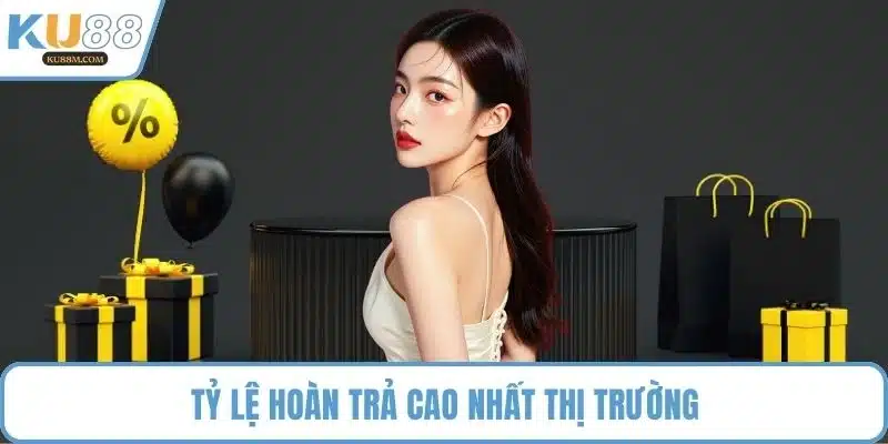 Tỷ lệ hoàn trả cao nhất thị trường