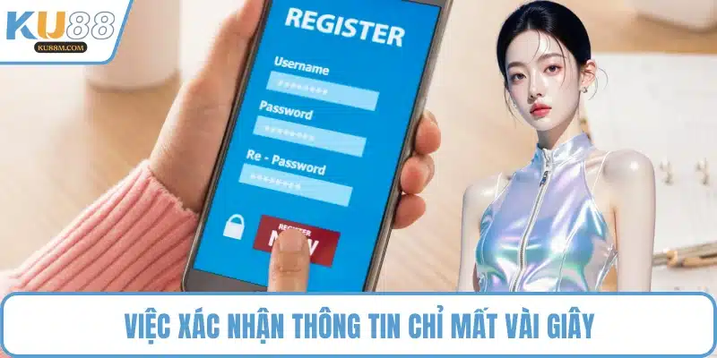Việc xác nhận thông tin chỉ mất vài giây